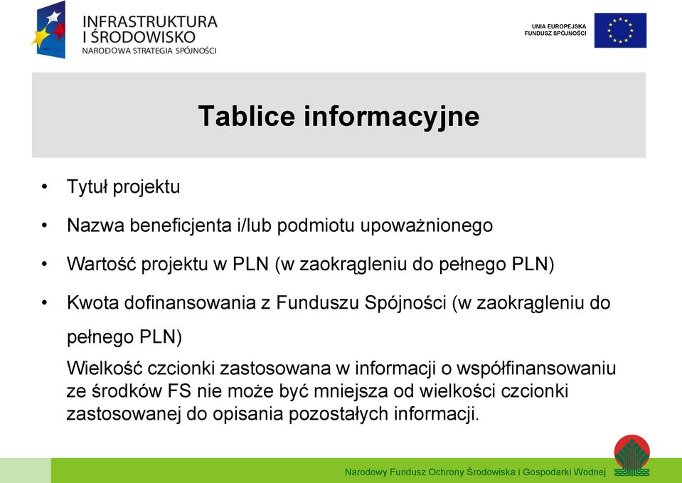 zaokrągleniu do pełnego PLN) Wielkość czcionki zastosowana w informacji o współfinansowaniu ze