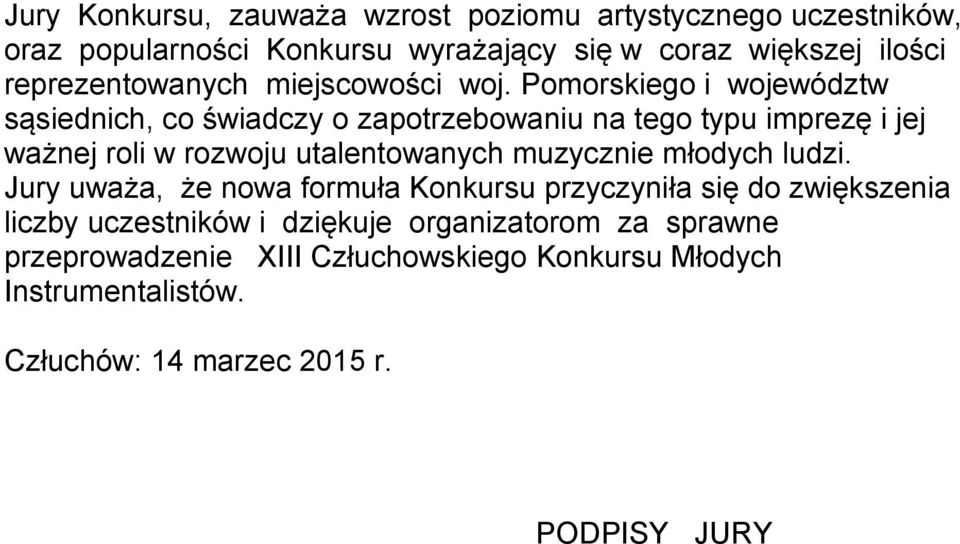 Pomorskiego i województw sąsiednich, co świadczy o zapotrzebowaniu na tego typu imprezę i jej ważnej roli w rozwoju utalentowanych