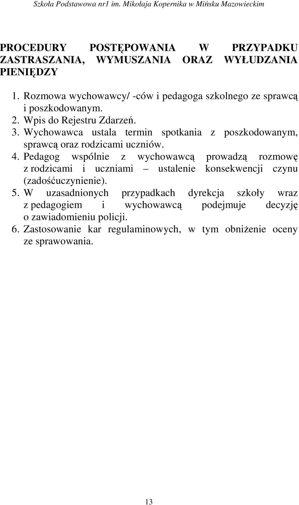 Wychowawca ustala termin spotkania z poszkodowanym, sprawcą oraz rodzicami uczniów. 4.