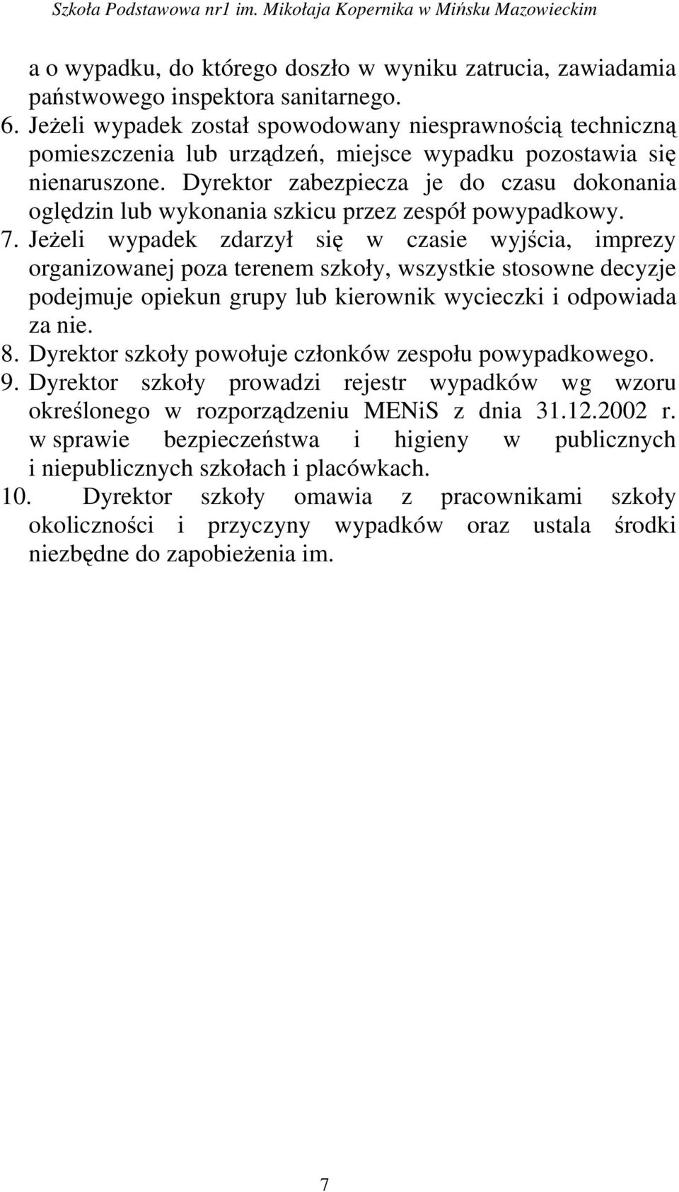 Dyrektor zabezpiecza je do czasu dokonania oględzin lub wykonania szkicu przez zespół powypadkowy. 7.