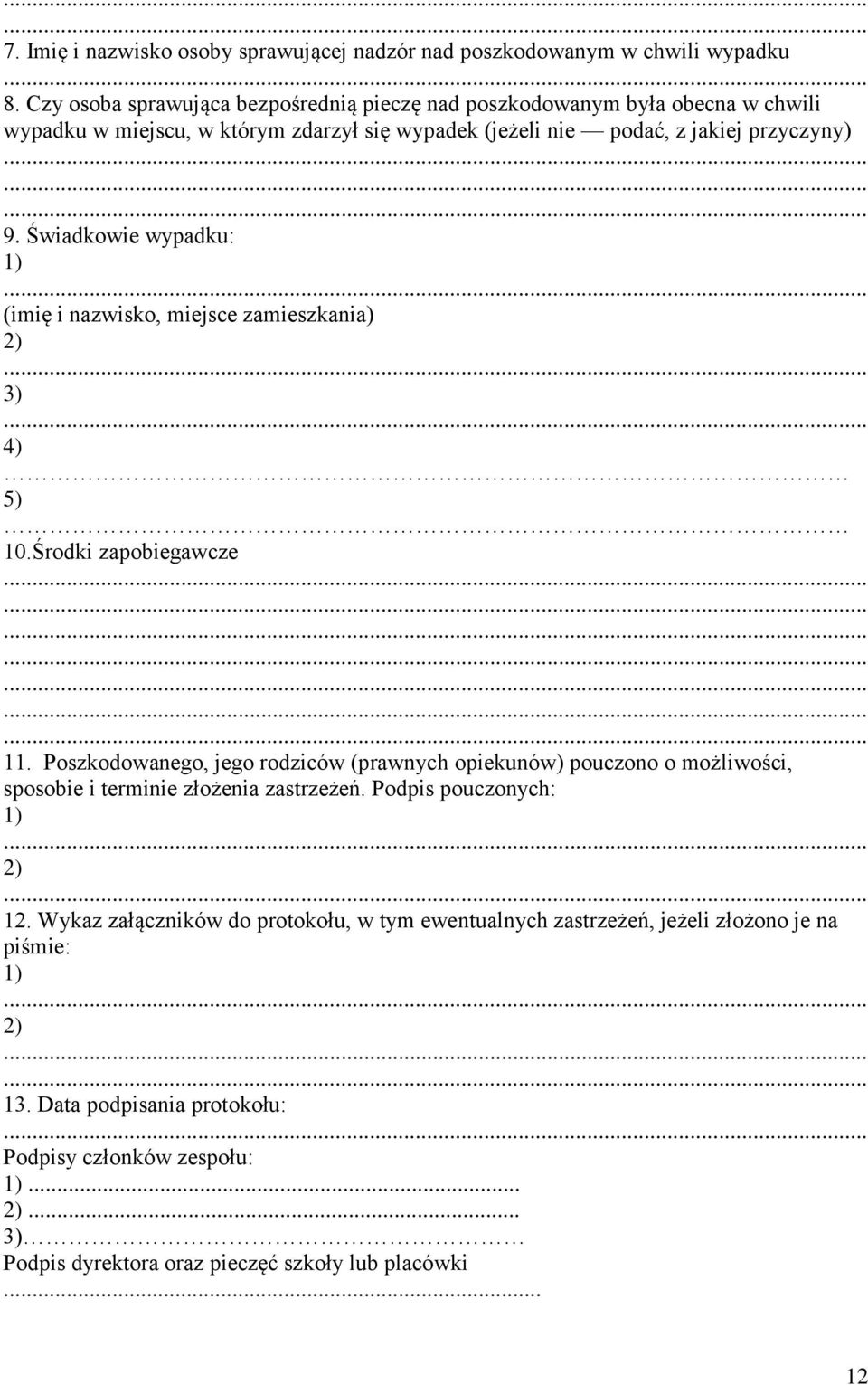 Świadkowie wypadku: 1) (imię i nazwisko, miejsce zamieszkania) 2) 3) 4) 5) 10.Środki zapobiegawcze 11.