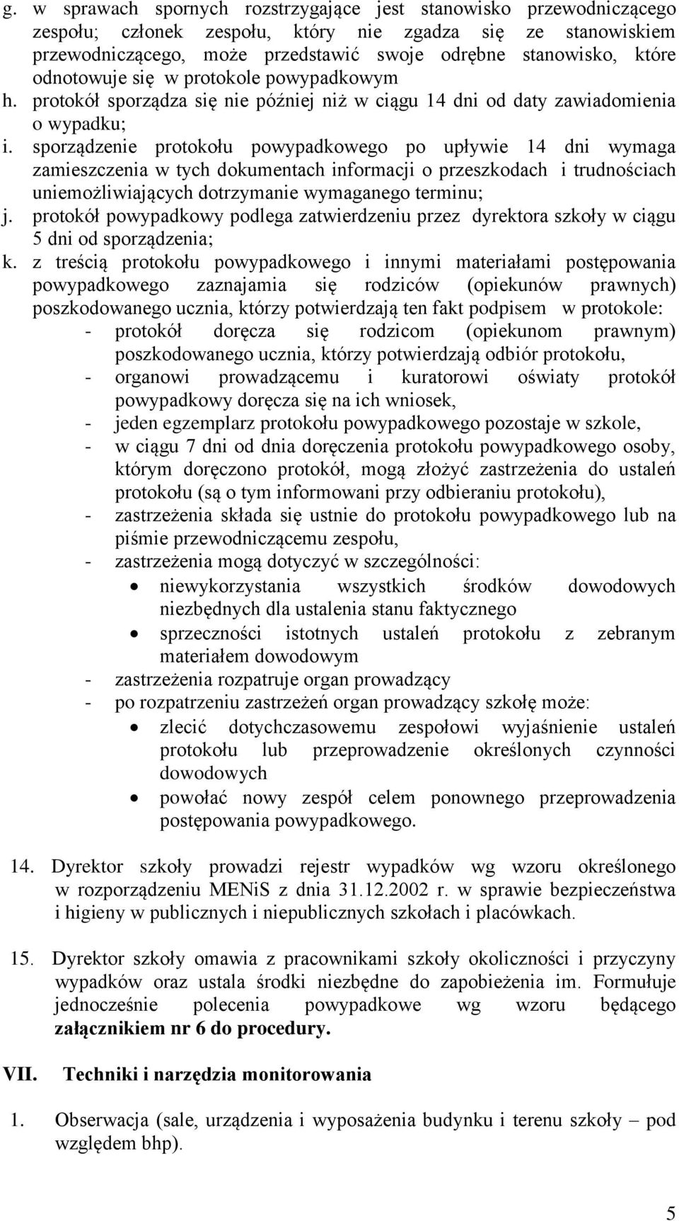 sporządzenie protokołu powypadkowego po upływie 14 dni wymaga zamieszczenia w tych dokumentach informacji o przeszkodach i trudnościach uniemożliwiających dotrzymanie wymaganego terminu; j.