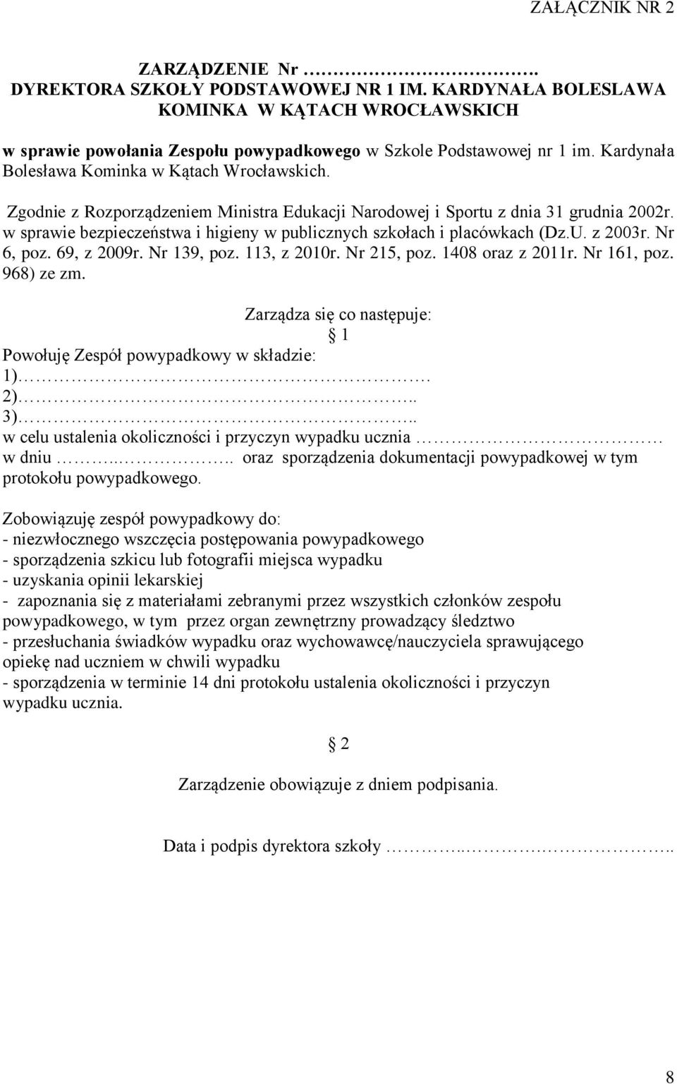 w sprawie bezpieczeństwa i higieny w publicznych szkołach i placówkach (Dz.U. z 2003r. Nr 6, poz. 69, z 2009r. Nr 139, poz. 113, z 2010r. Nr 215, poz. 1408 oraz z 2011r. Nr 161, poz. 968) ze zm.