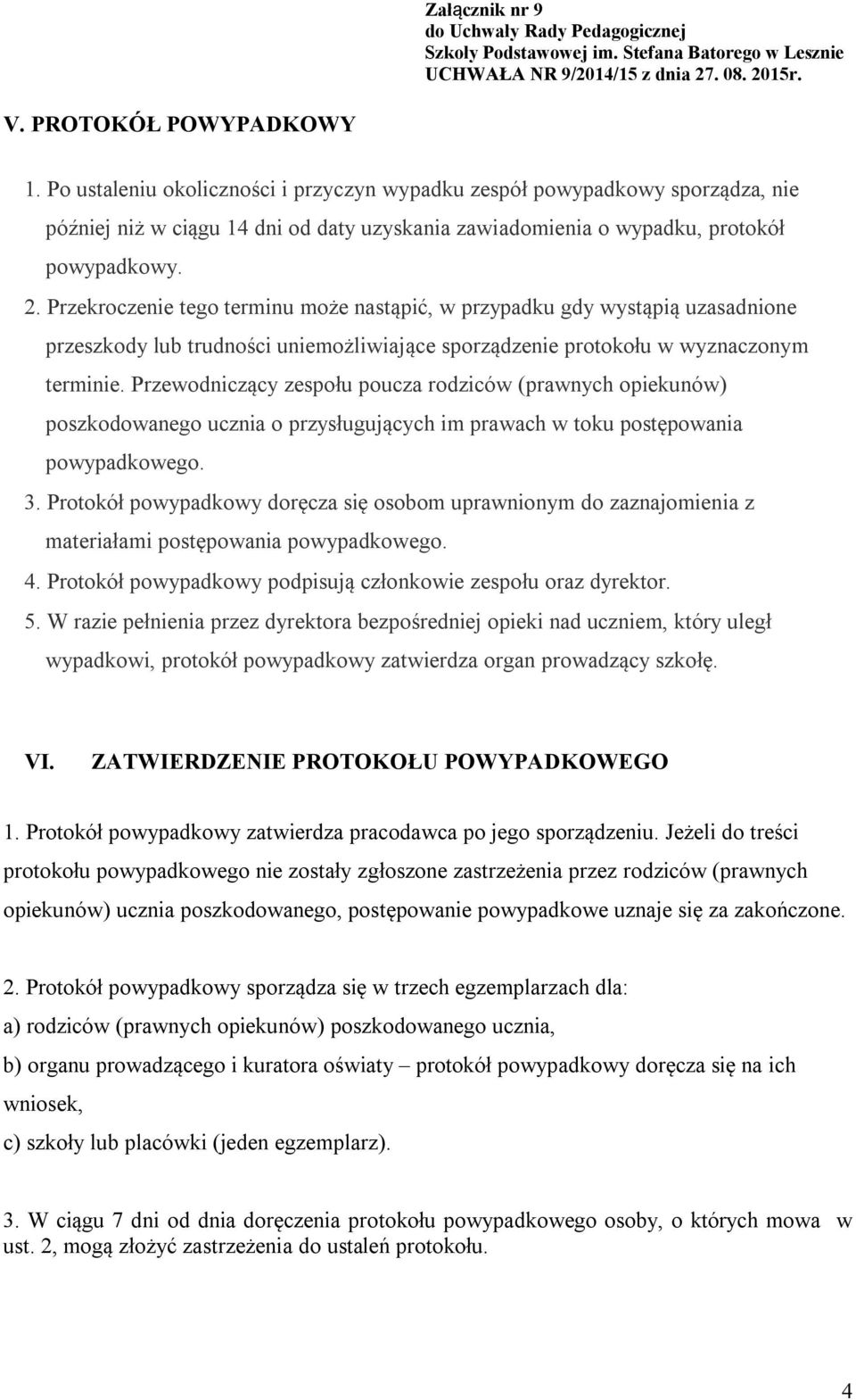 Przekroczenie tego terminu może nastąpić, w przypadku gdy wystąpią uzasadnione przeszkody lub trudności uniemożliwiające sporządzenie protokołu w wyznaczonym terminie.