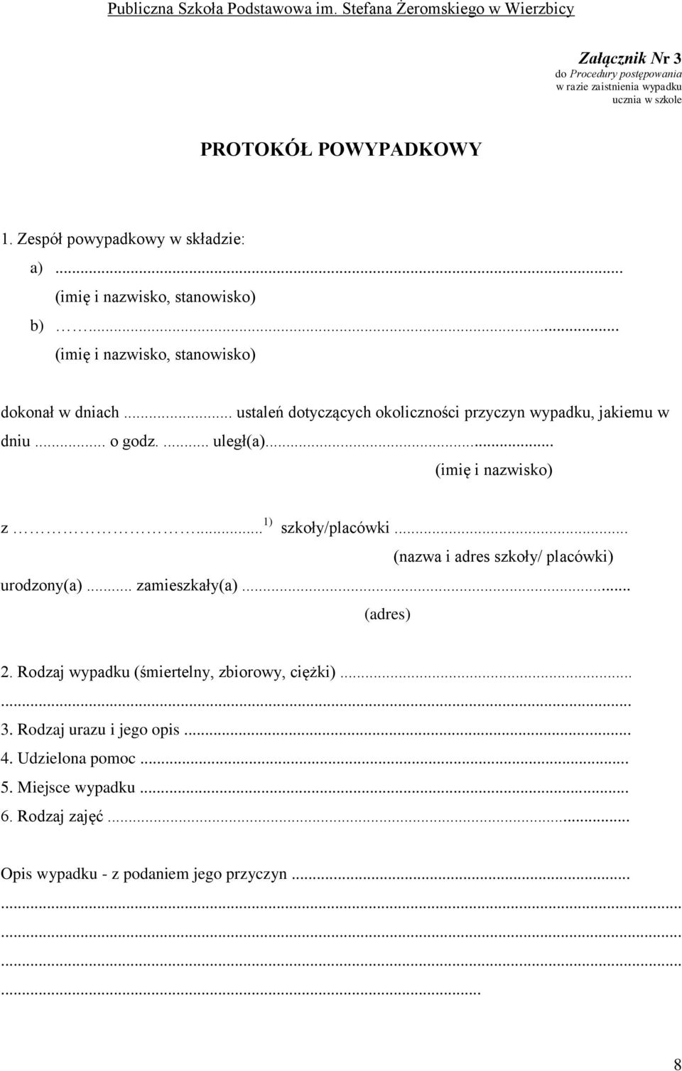 .. o godz.... uległ(a)... (imię i nazwisko) z... 1) szkoły/placówki... (nazwa i adres szkoły/ placówki) urodzony(a)... zamieszkały(a)... (adres) 2.