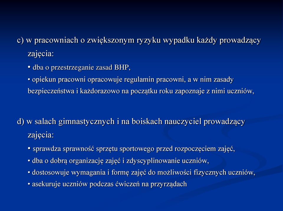 na boiskach nauczyciel prowadzący zajęcia: sprawdza sprawność sprzętu sportowego przed rozpoczęciem zajęć, dba o dobrą organizację zajęć