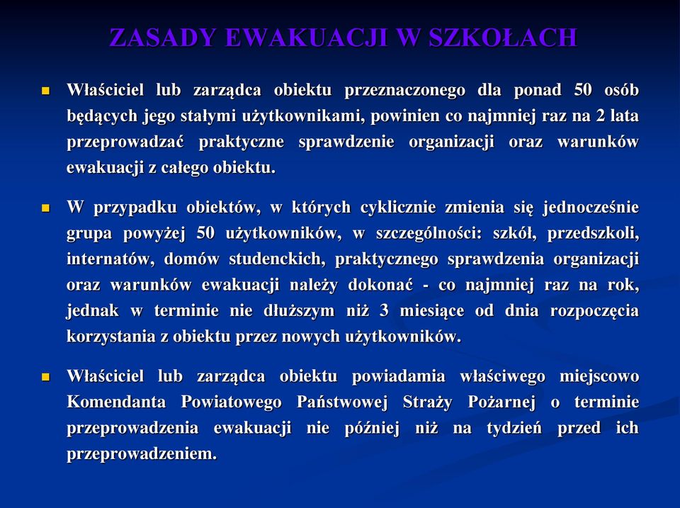 W przypadku obiektów, w których cyklicznie zmienia się jednocześnie grupa powyżej 50 użytkowników, w szczególności: szkół, przedszkoli, internatów, domów studenckich, praktycznego sprawdzenia