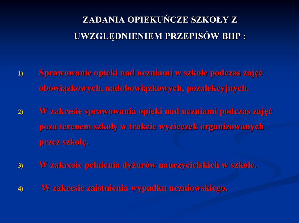 2) W zakresie sprawowania opieki nad uczniami podczas zajęć poza terenem szkoły w trakcie wycieczek