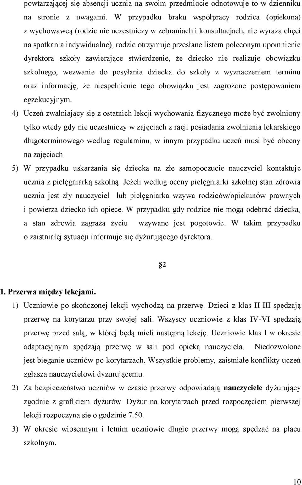 poleconym upomnienie dyrektora szkoły zawierające stwierdzenie, że dziecko nie realizuje obowiązku szkolnego, wezwanie do posyłania dziecka do szkoły z wyznaczeniem terminu oraz informację, że