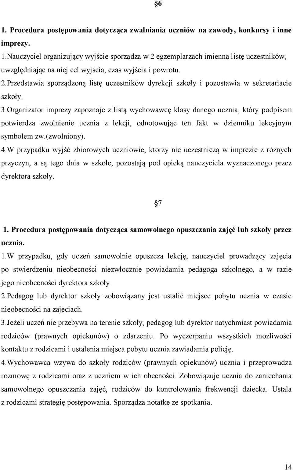 Organizator imprezy zapoznaje z listą wychowawcę klasy danego ucznia, który podpisem potwierdza zwolnienie ucznia z lekcji, odnotowując ten fakt w dzienniku lekcyjnym symbolem zw.(zwolniony). 4.