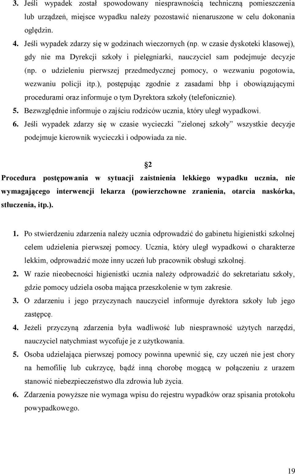 o udzieleniu pierwszej przedmedycznej pomocy, o wezwaniu pogotowia, wezwaniu policji itp.