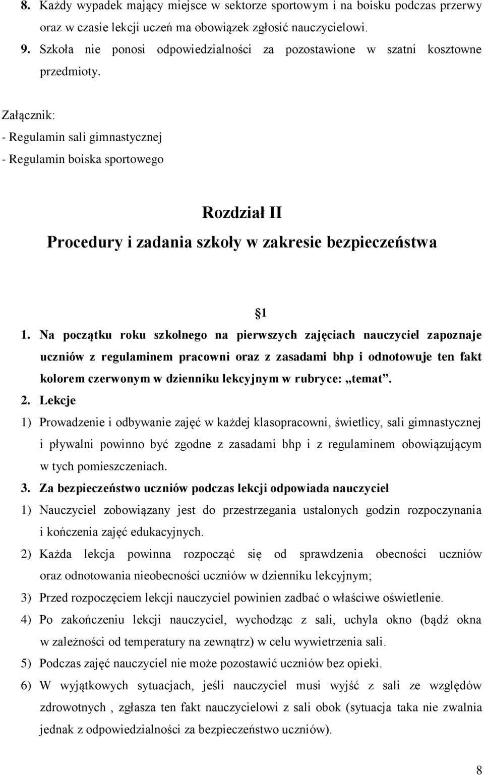 Załącznik: - Regulamin sali gimnastycznej - Regulamin boiska sportowego Rozdział II Procedury i zadania szkoły w zakresie bezpieczeństwa 1 1.