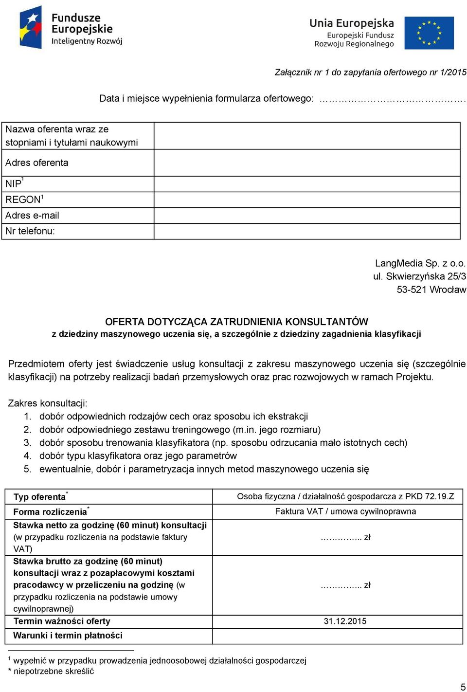 Skwierzyńska 5/ 5 5 Wrocław OFERTA DOTYCZĄCA ZATRUDNIENIA KONSULTANTÓW z dziedziny maszynowego uczenia się, a szczególnie z dziedziny zagadnienia klasyfikacji Przedmiotem oferty jest świadczenie