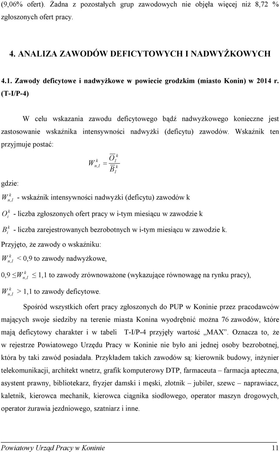 (T-/P-4) W celu wsazania zawodu deficytowego bądź nadwyżowego onieczne jest zastosowanie wsaźnia intensywności nadwyżi (deficytu) zawodów.