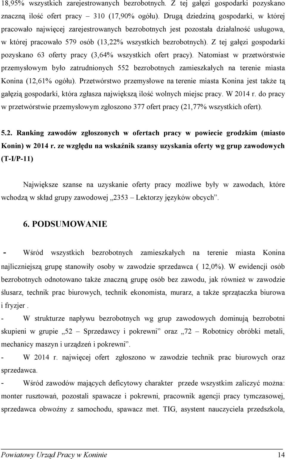 Z tej gałęzi gospodari pozysano 63 oferty pracy (3,64% wszystich ofert pracy).