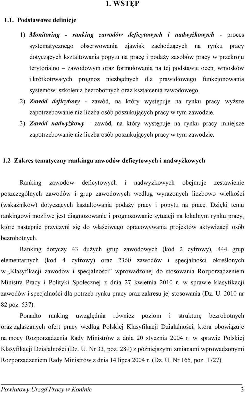 bezrobotnych oraz ształcenia zawodowego. 2) Zawód deficytowy - zawód, na tóry występuje na rynu pracy wyższe zapotrzebowanie niż liczba osób poszuujących pracy w tym zawodzie.