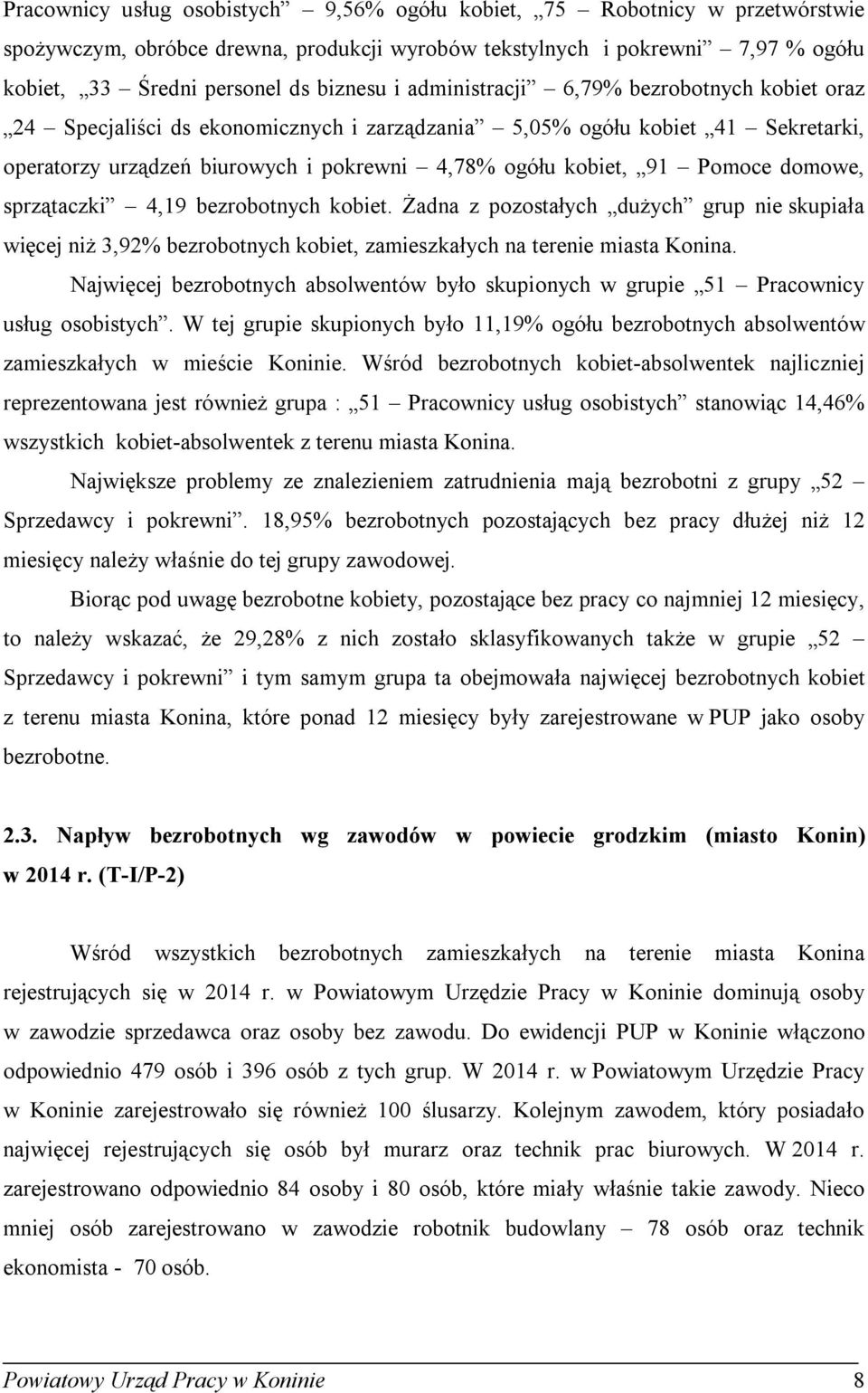 sprzątaczi 4,19 bezrobotnych obiet. Żadna z pozostałych dużych grup nie supiała więcej niż 3,92% bezrobotnych obiet, zamieszałych na terenie miasta Konina.