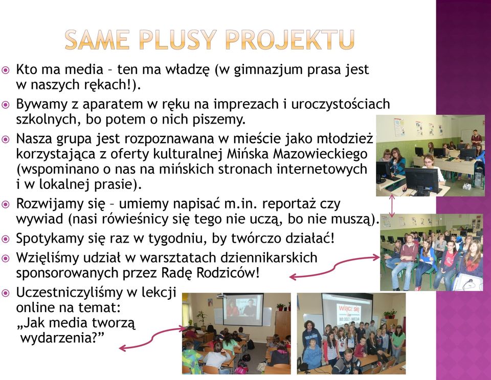 w lokalnej prasie). Rozwijamy się umiemy napisać m.in. reportaż czy wywiad (nasi rówieśnicy się tego nie uczą, bo nie muszą).