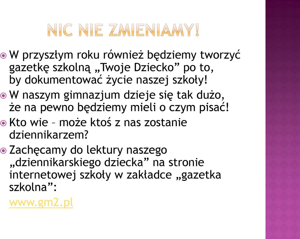 W naszym gimnazjum dzieje się tak dużo, że na pewno będziemy mieli o czym pisać!