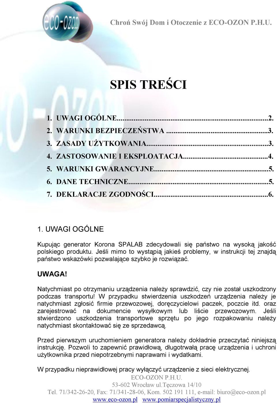 Jeśli mimo to wystąpią jakieś problemy, w instrukcji tej znajdą państwo wskazówki pozwalające szybko je rozwiązać. UWAGA!