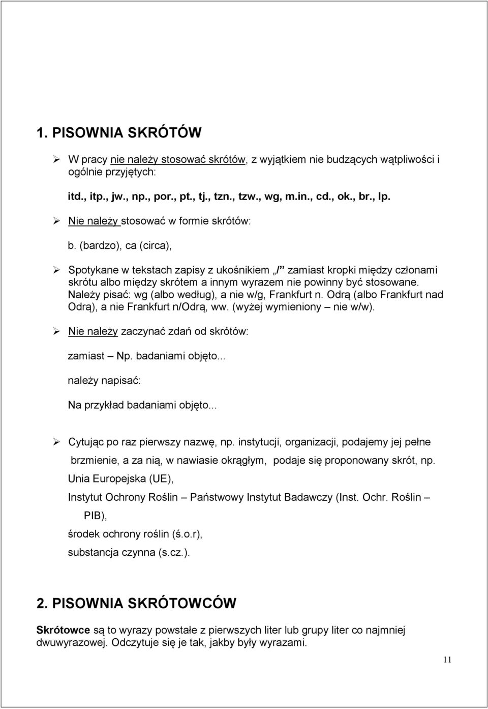 (bardzo), ca (circa), Spotykane w tekstach zapisy z ukośnikiem / zamiast kropki między członami skrótu albo między skrótem a innym wyrazem nie powinny być stosowane.