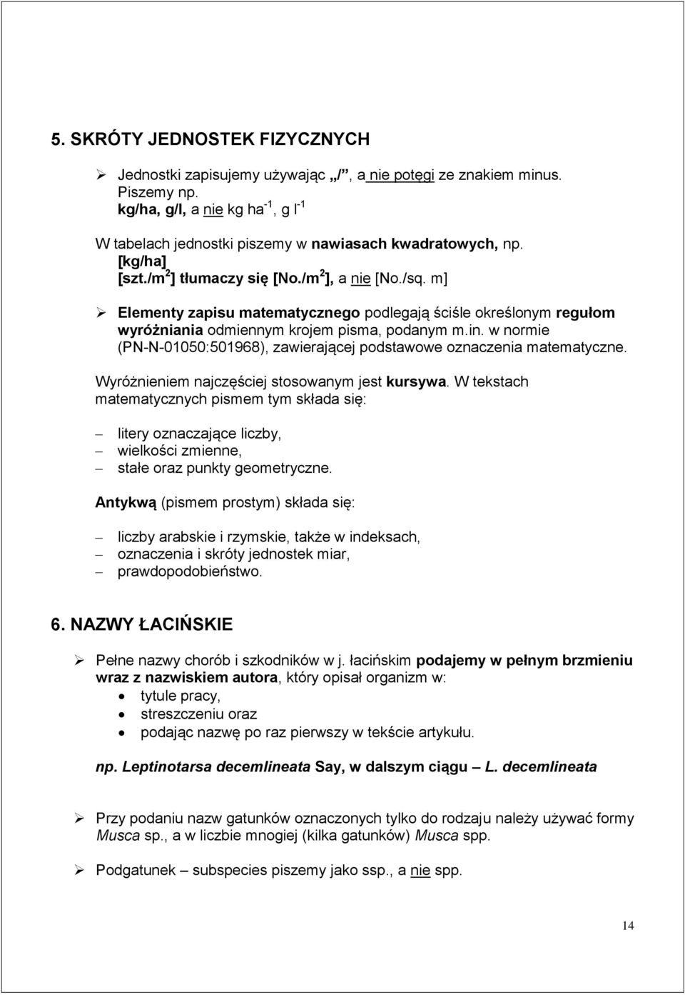 w normie (PN-N-01050:501968), zawierającej podstawowe oznaczenia matematyczne. Wyróżnieniem najczęściej stosowanym jest kursywa.