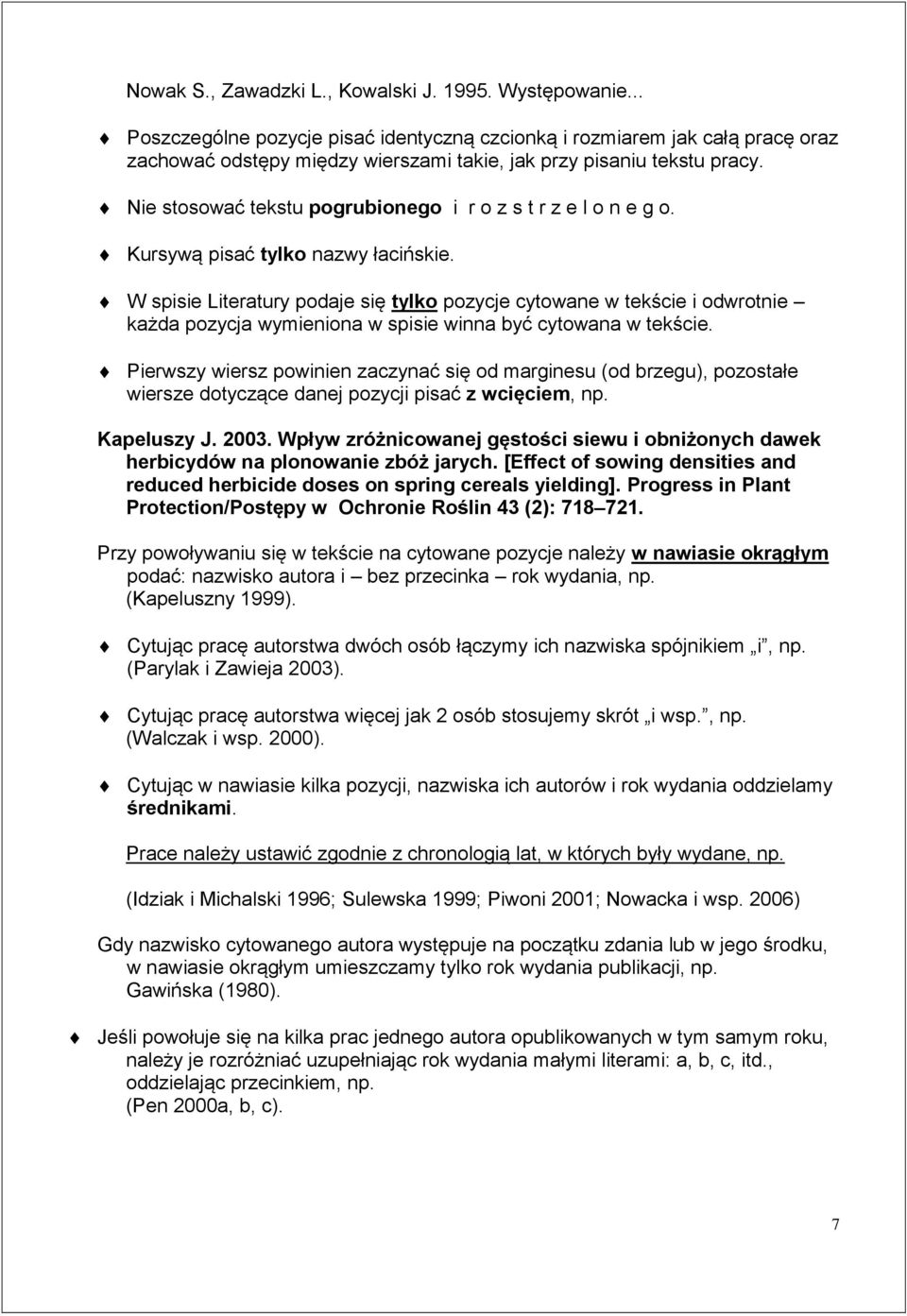 Nie stosować tekstu pogrubionego i r o z s t r z e l o n e g o. Kursywą pisać tylko nazwy łacińskie.