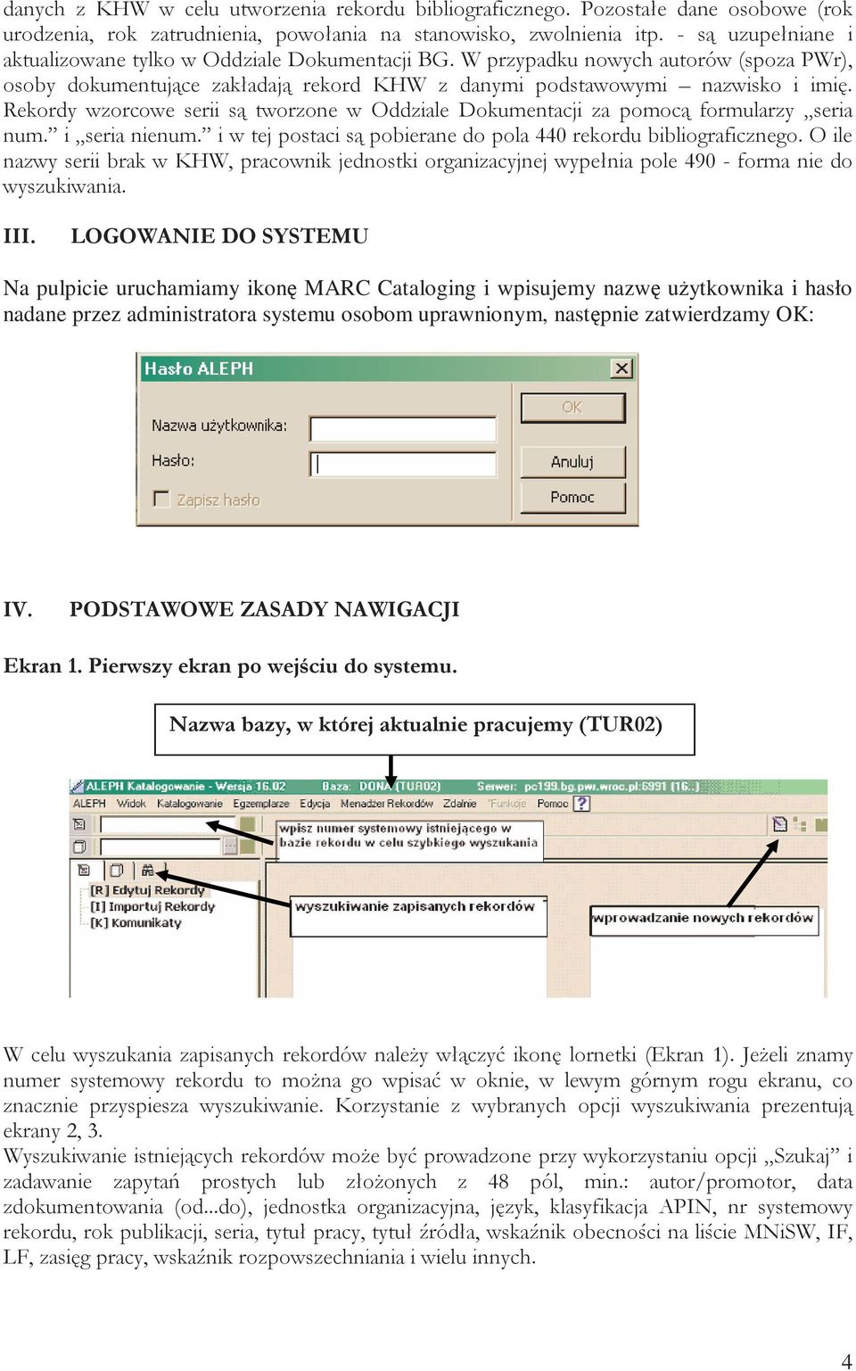 Rekordy wzorcowe serii są tworzone w Oddziale Dokumentacji za pomocą formularzy seria num. i seria nienum. i w tej postaci są pobierane do pola 440 rekordu bibliograficznego.