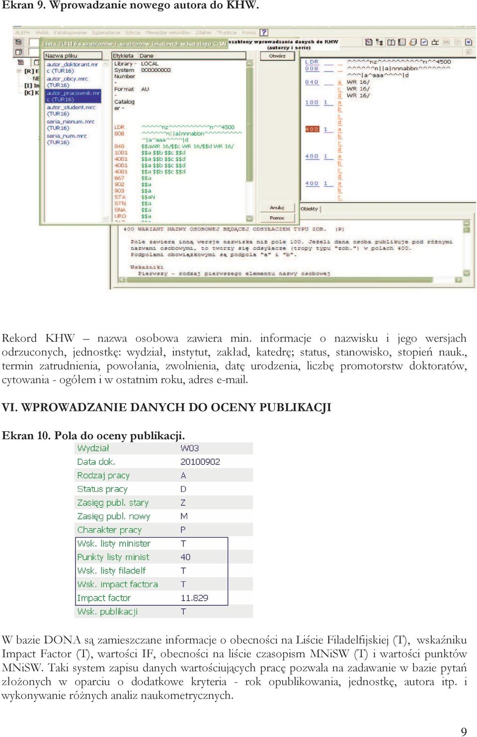 , termin zatrudnienia, powołania, zwolnienia, datę urodzenia, liczbę promotorstw doktoratów, cytowania - ogółem i w ostatnim roku, adres e-mail. VI. WPROWADZANIE DANYCH DO OCENY PUBLIKACJI Ekran 10.