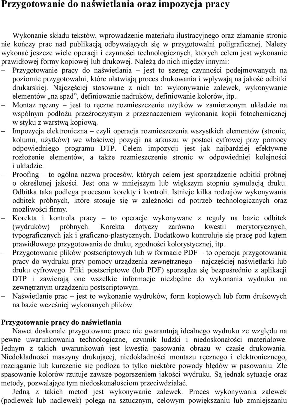 NaleŜą do nich między innymi: Przygotowanie pracy do naświetlania jest to szereg czynności podejmowanych na poziomie przygotowalni, które ułatwiają proces drukowania i wpływają na jakość odbitki