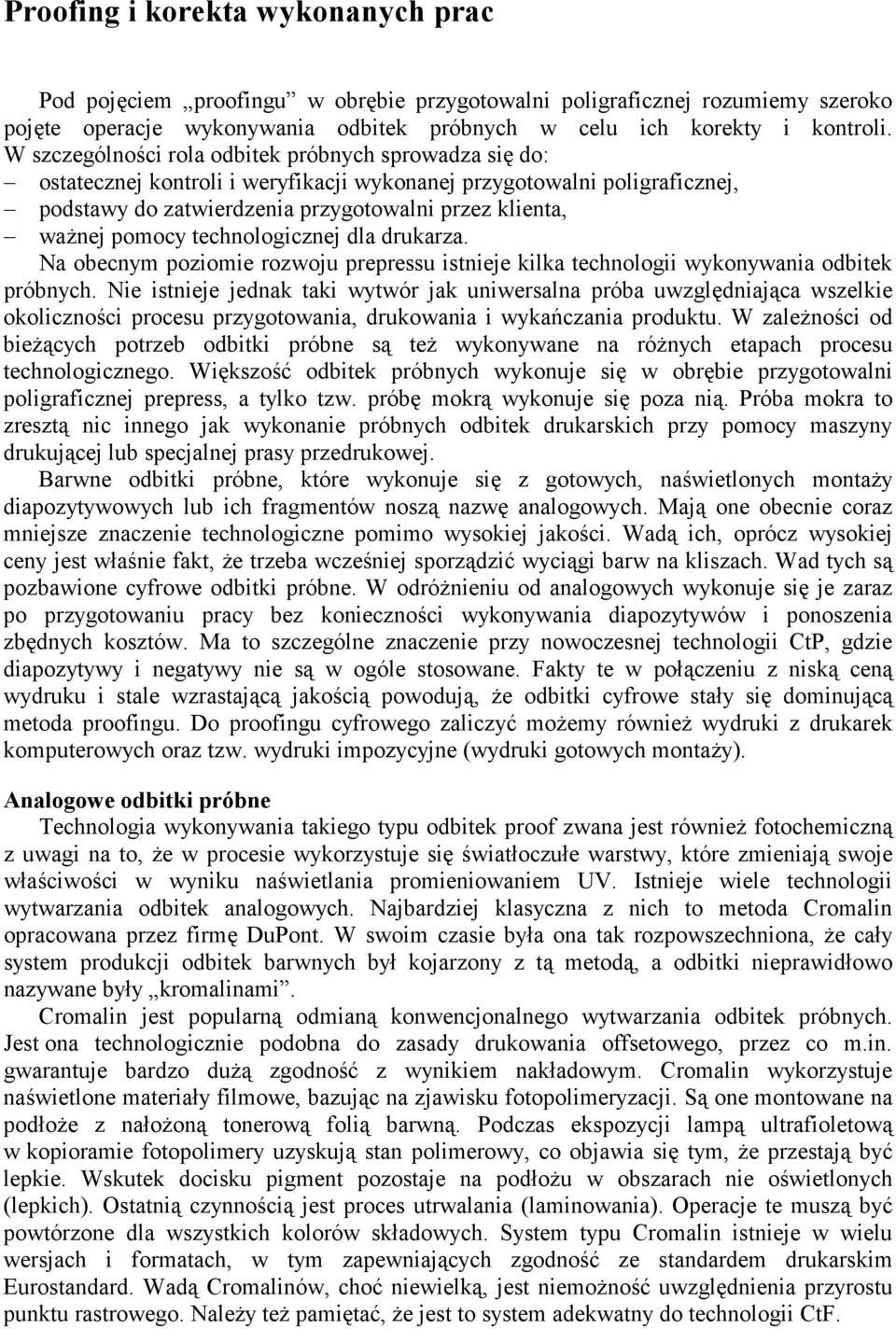 technologicznej dla drukarza. Na obecnym poziomie rozwoju prepressu istnieje kilka technologii wykonywania odbitek próbnych.