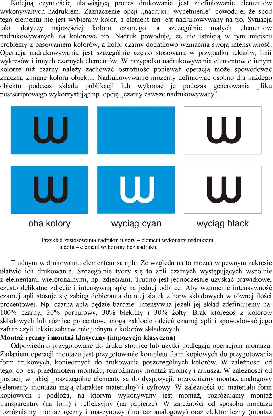 Sytuacja taka dotyczy najczęściej koloru czarnego, a szczególnie małych elementów nadrukowywanych na kolorowe tło.