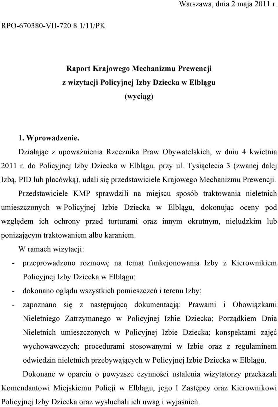 Tysiąclecia 3 (zwanej dalej Izbą, PID lub placówką), udali się przedstawiciele Krajowego Mechanizmu Prewencji.