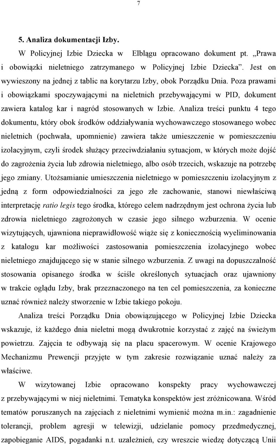 Poza prawami i obowiązkami spoczywającymi na nieletnich przebywającymi w PID, dokument zawiera katalog kar i nagród stosowanych w Izbie.