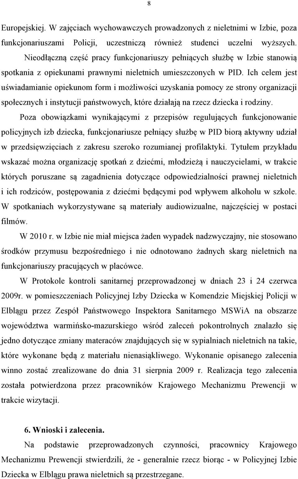 Ich celem jest uświadamianie opiekunom form i możliwości uzyskania pomocy ze strony organizacji społecznych i instytucji państwowych, które działają na rzecz dziecka i rodziny.