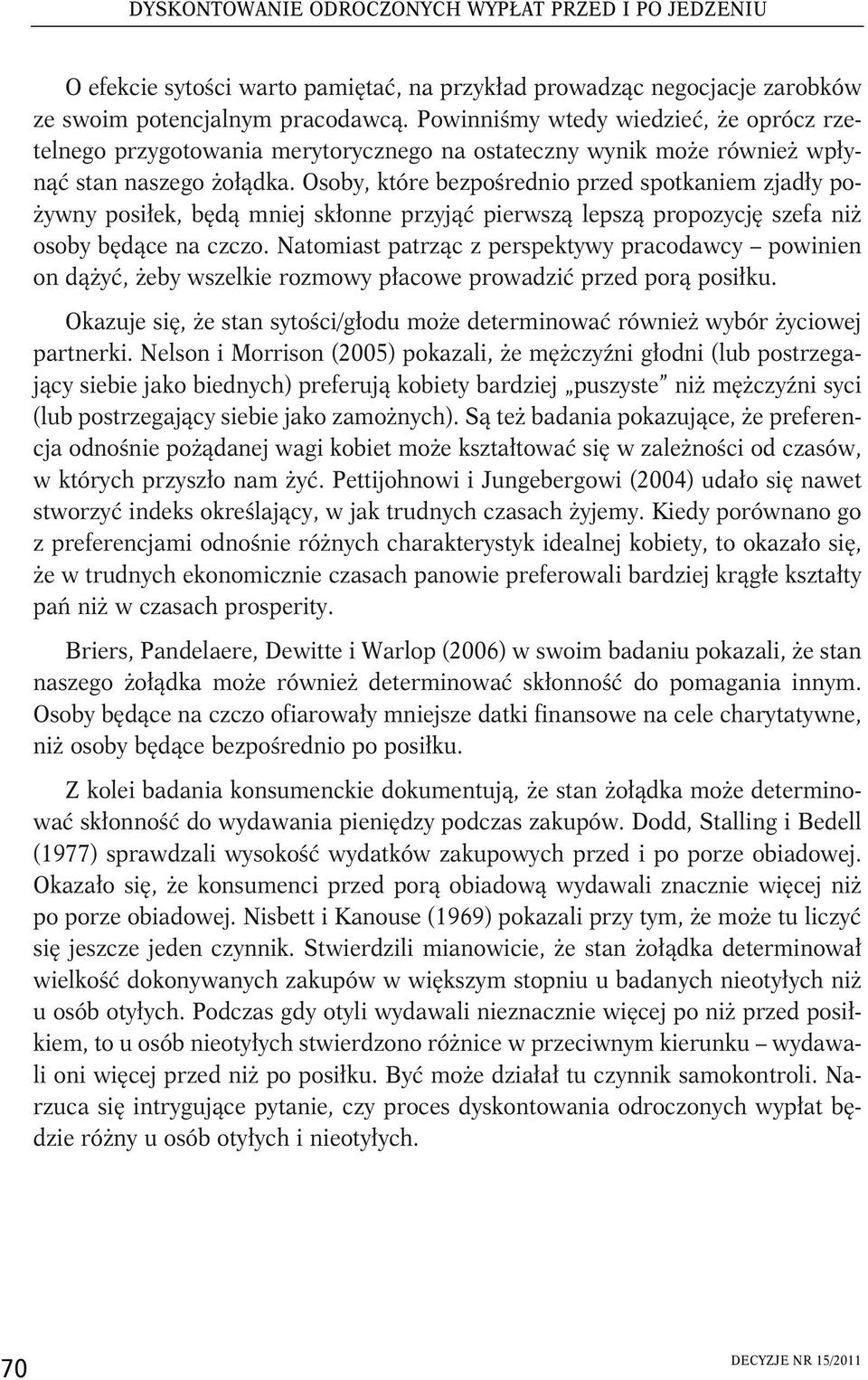 Osoby, które bezpośrednio przed spotkaniem zjadły pożywny posiłek, będą mniej skłonne przyjąć pierwszą lepszą propozycję szefa niż osoby będące na czczo.