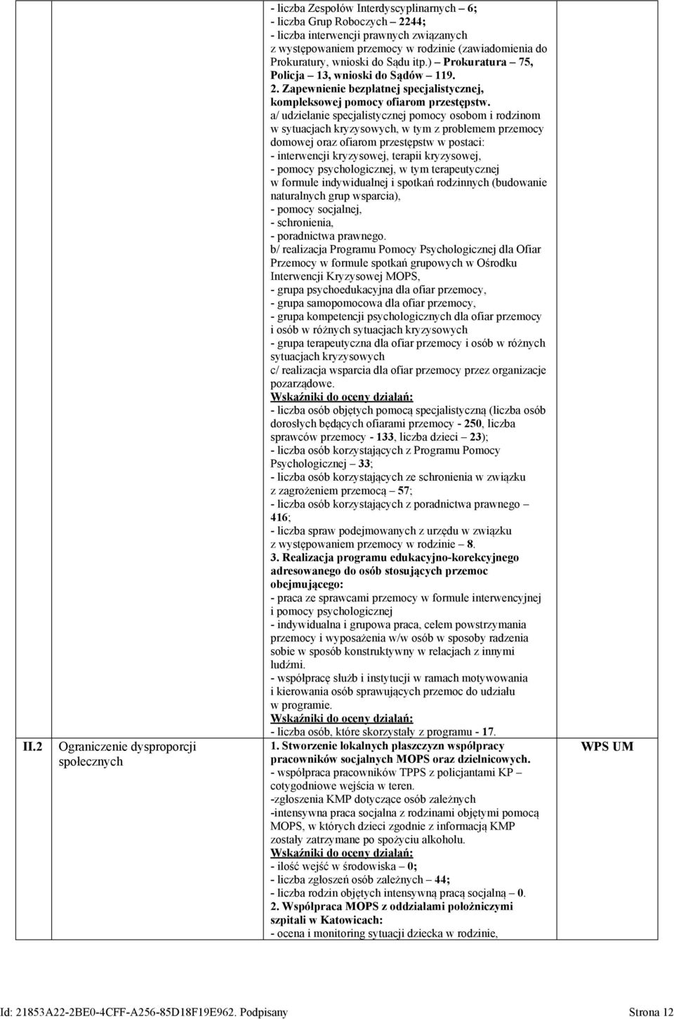 a/ udzielanie specjalistycznej pomocy osobom i rodzinom w sytuacjach kryzysowych, w tym z problemem przemocy domowej oraz ofiarom przestępstw w postaci: - interwencji kryzysowej, terapii kryzysowej,