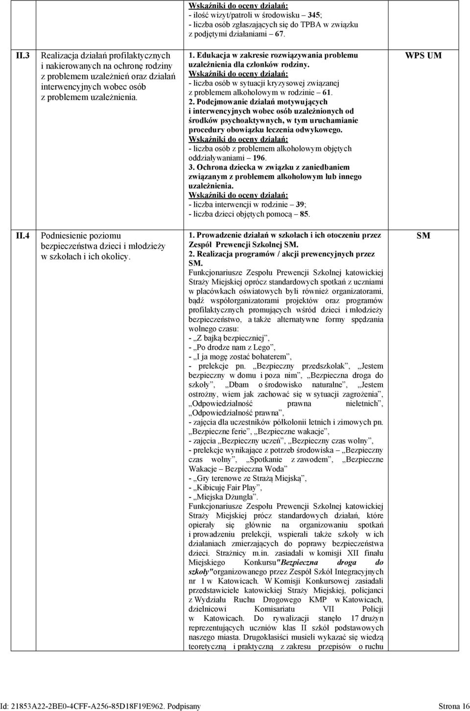 Edukacja w zakresie rozwiązywania problemu uzależnienia dla członków rodziny. Wskaźniki do oceny działań: - liczba osób w sytuacji kryzysowej związanej z problemem alkoholowym w rodzinie 61. 2.