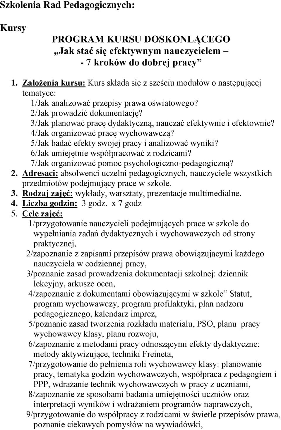 3/Jak planować pracę dydaktyczną, nauczać efektywnie i efektownie? 4/Jak organizować pracę wychowawczą? 5/Jak badać efekty swojej pracy i analizować wyniki? 6/Jak umiejętnie współpracować z rodzicami?