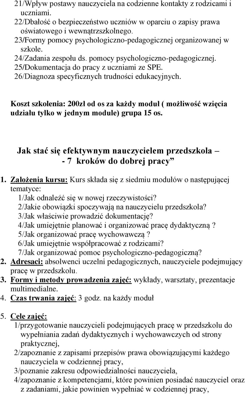 26/Diagnoza specyficznych trudności edukacyjnych. Koszt szkolenia: 200zł od os za każdy moduł ( możliwość wzięcia udziału tylko w jednym module) grupa 15 os.