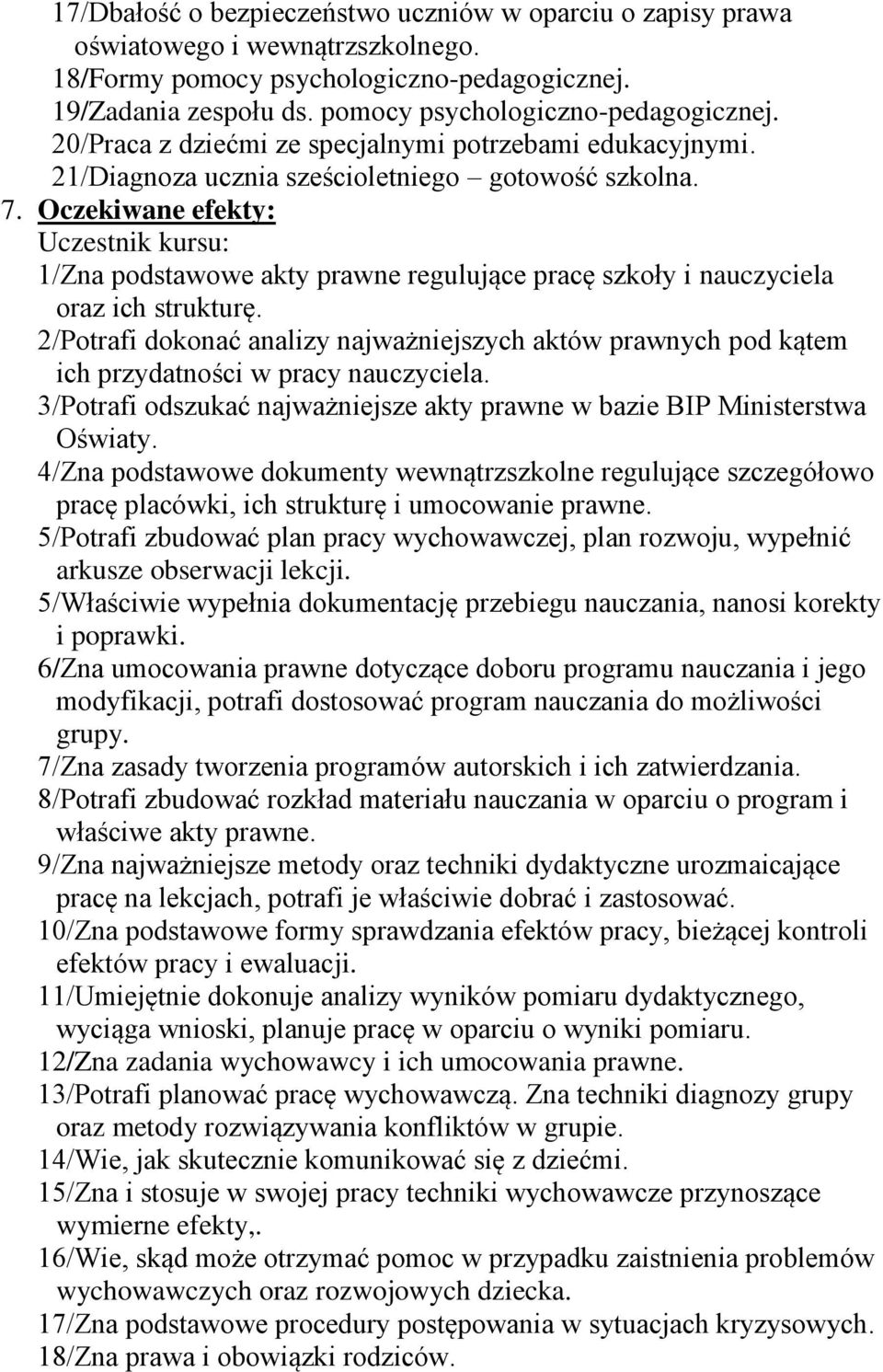 2/Potrafi dokonać analizy najważniejszych aktów prawnych pod kątem ich przydatności w pracy nauczyciela. 3/Potrafi odszukać najważniejsze akty prawne w bazie BIP Ministerstwa Oświaty.