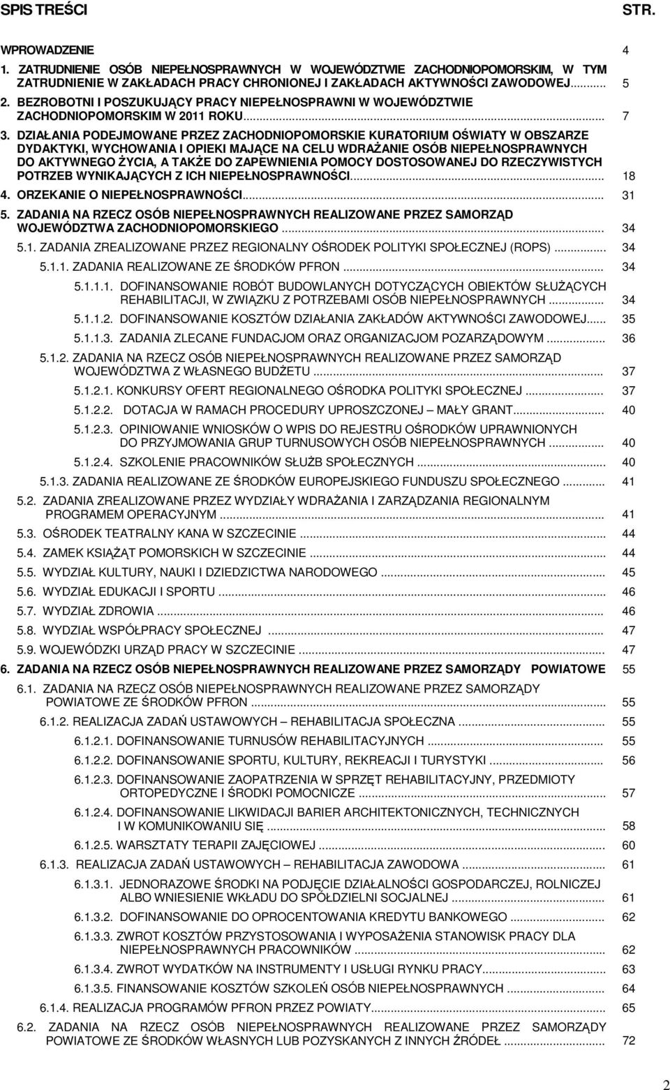 DZIAŁANIA PODEJMOWANE PRZEZ ZACHODNIOPOMORSKIE KURATORIUM OŚWIATY W OBSZARZE DYDAKTYKI, WYCHOWANIA I OPIEKI MAJĄCE NA CELU WDRAśANIE OSÓB NIEPEŁNOSPRAWNYCH DO AKTYWNEGO śycia, A TAKśE DO ZAPEWNIENIA