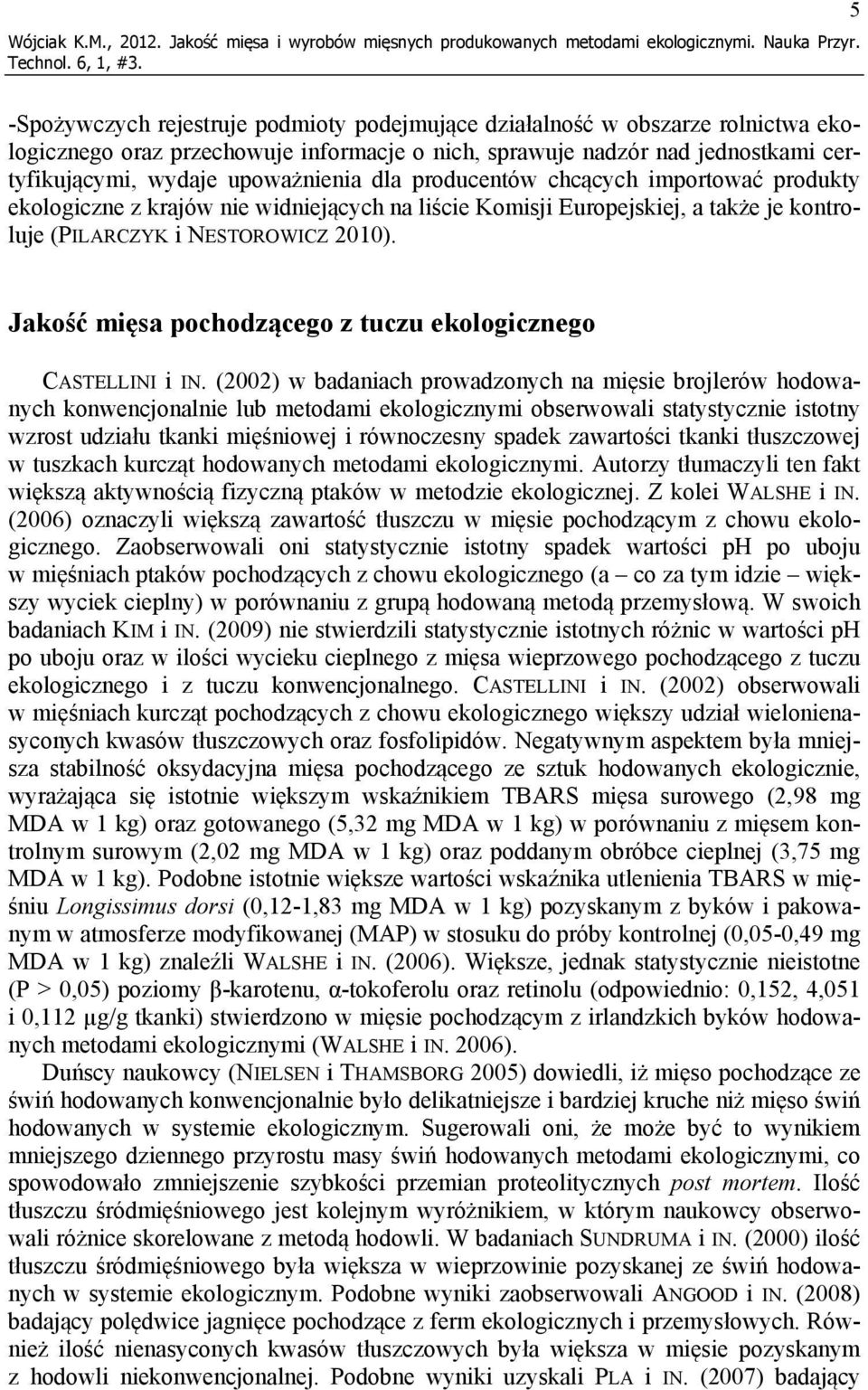 dla producentów chcących importować produkty ekologiczne z krajów nie widniejących na liście Komisji Europejskiej, a także je kontroluje (PILARCZYK i NESTOROWICZ 2010).