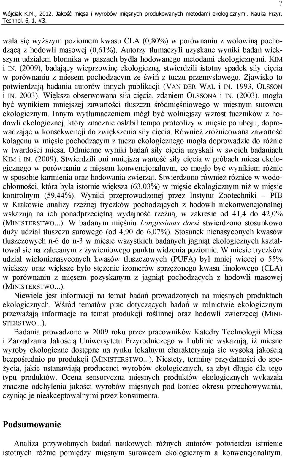 Autorzy tłumaczyli uzyskane wyniki badań większym udziałem błonnika w paszach bydła hodowanego metodami ekologicznymi. KIM i IN.