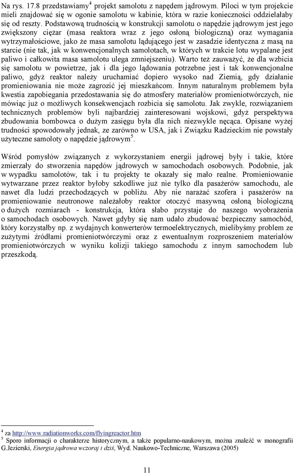 lądującego jest w zasadzie identyczna z masą na starcie (nie tak, jak w konwencjonalnych samolotach, w których w trakcie lotu wypalane jest paliwo i całkowita masa samolotu ulega zmniejszeniu).