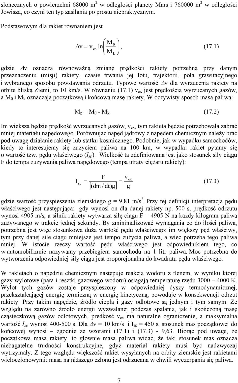 1) M k gdzie Δv oznacza równoważną zmianę prędkości rakiety potrzebną przy danym przeznaczeniu (misji) rakiety, czasie trwania jej lotu, trajektorii, pola grawitacyjnego i wybranego sposobu