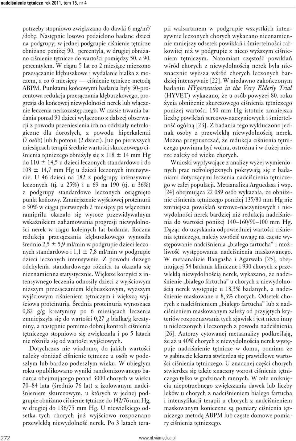 percentylem. W ciągu 5 lat co 2 miesiące mierzono przesączanie kłębuszkowe i wydalanie białka z moczem, a co 6 miesięcy ciśnienie tętnicze metodą ABPM.