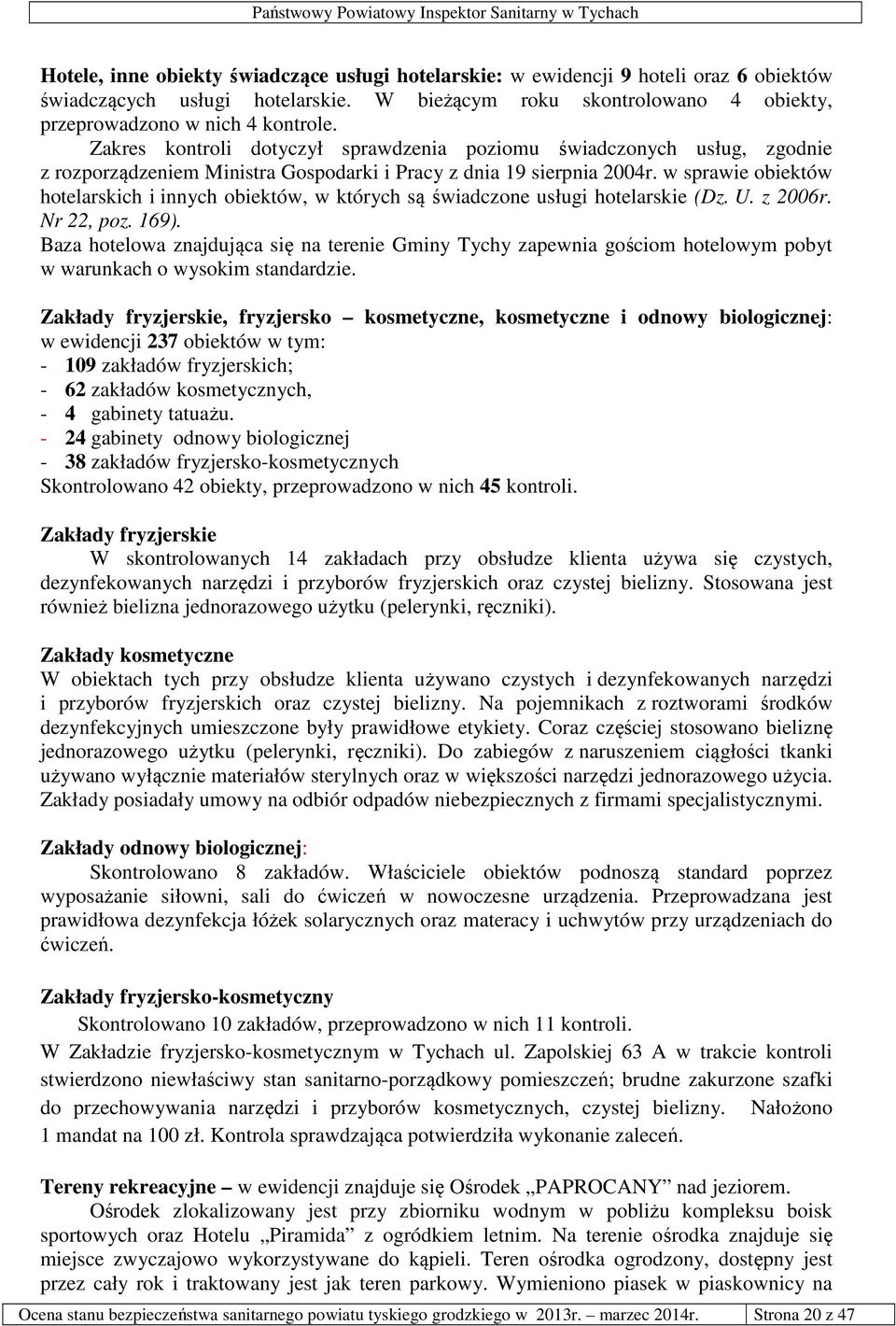 w sprawie obiektów hotelarskich i innych obiektów, w których są świadczone usługi hotelarskie (Dz. U. z 2006r. Nr 22, poz. 169).