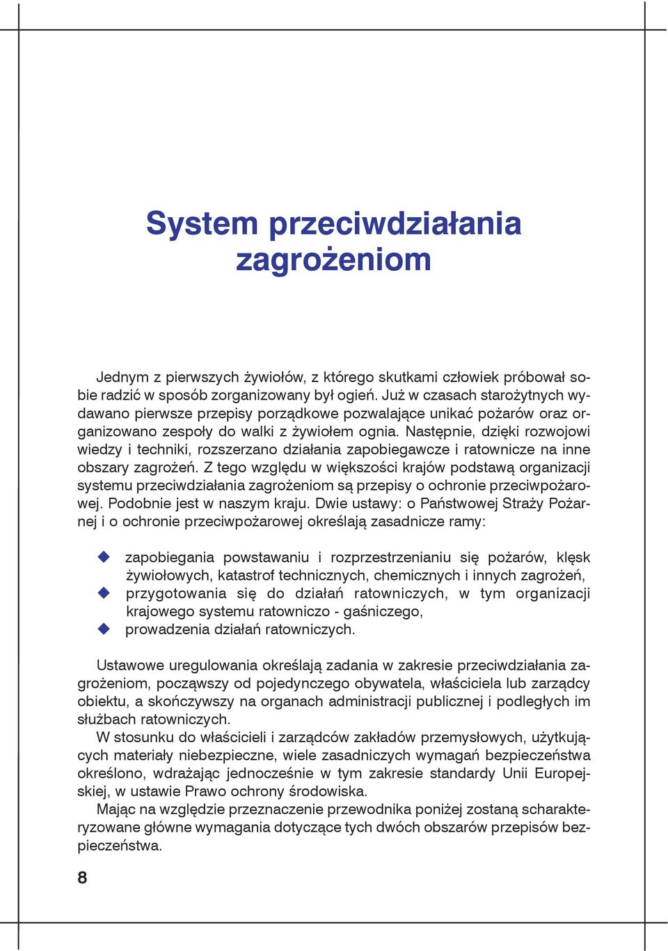 Następnie, dzięki rozwojowi wiedzy i techniki, rozszerzano działania zapobiegawcze i ratownicze na inne obszary zagrożeń.