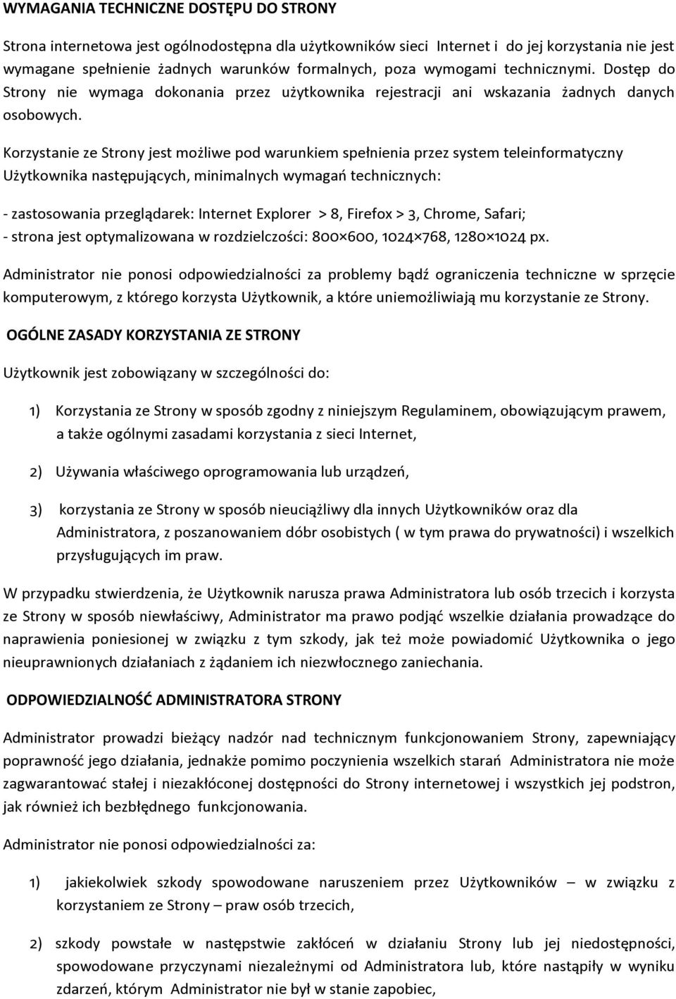 Korzystanie ze Strony jest możliwe pod warunkiem spełnienia przez system teleinformatyczny Użytkownika następujących, minimalnych wymagań technicznych: - zastosowania przeglądarek: Internet Explorer